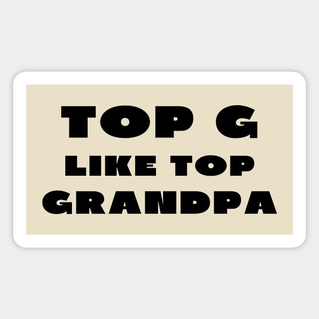 Top g like top grandpa Magnet by IOANNISSKEVAS